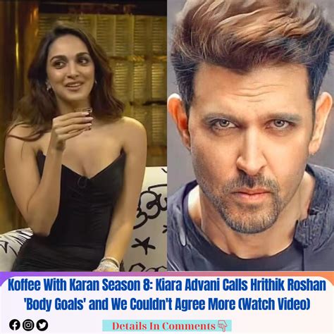 Koffee With Karan Season 8 Kiara Advani Calls Hrithik Roshan Body Goals And We Couldn T Agree