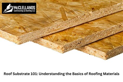 Roof Substrate 101 Understanding The Basics Of Roofing Materials