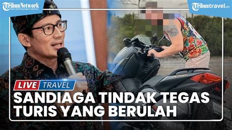 Banyak Turis Asing Berulah Di Bali Sandiaga Uno Mau Tindak Tegas