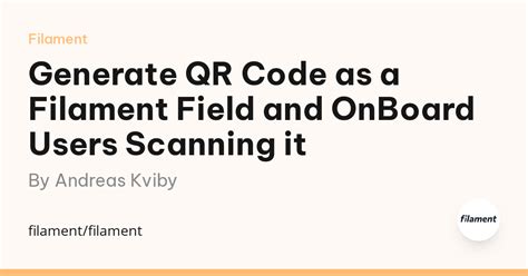 Generate Qr Code As A Filament Field And Onboard Users Scanning It By