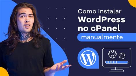 Como Instalar Wordpress Manualmente No Cpanel Youtube