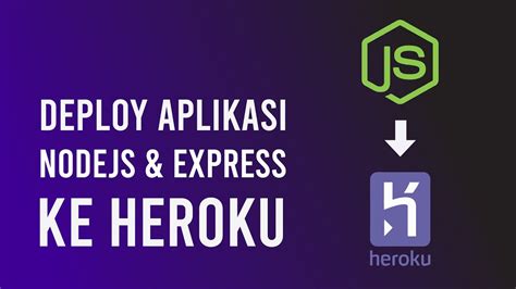 Cara Deploy Aplikasi Nodejs Dan Express Ke Heroku Youtube