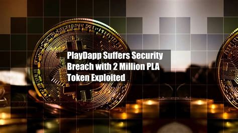 PlayDapp Suffers Security Breach With 32 Million PLA Token Exploited