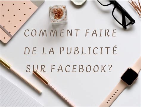 Comment Faire De La Publicité Sur Facebook Le Guide Complet De 2022