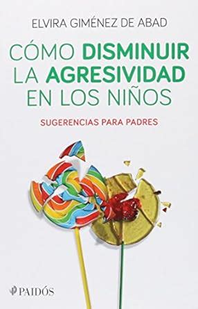 Cómo disminuir la agresividad en los niños ELVIRA GIMENEZ DE ABAD