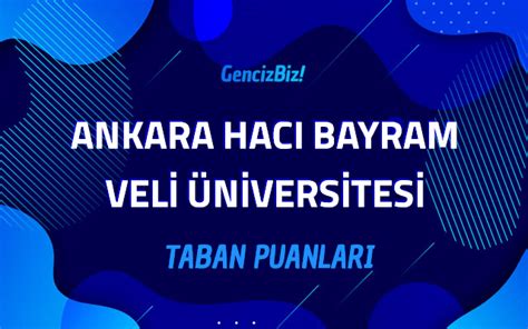 Ankara Hac Bayram Veli Niversitesi Taban Puanlar Gencizbiz