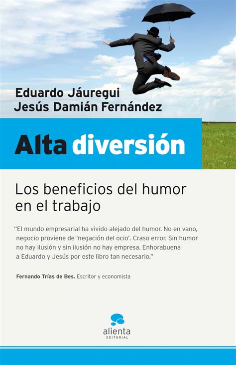 Alta Diversión Los Beneficios Del Humor En El Trabajo Eduardo Jáur