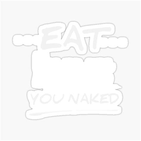 Eat Like No One Is Going To See You Naked Sticker For Sale By Ameliazshop Redbubble