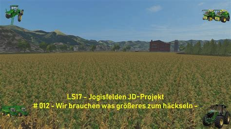 LS17 Jogisfelden JD Projekt 012 Wir brauchen was größeres zum