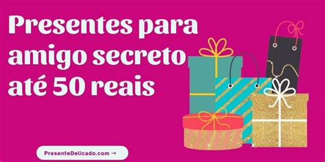 40 Ideias De Presentes Para Amigo Secreto Ate 50 Reais 2023