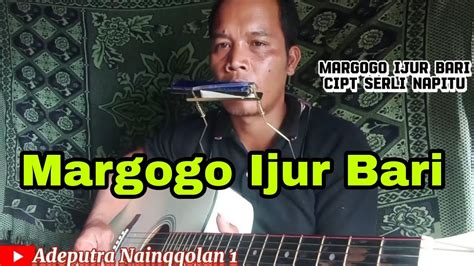 Margogo Ijur Bari Cipt Serli Napitu Cover Adeputra Nainggolan