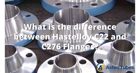 What Is The Difference Between Hastelloy C And C Flanges Astec