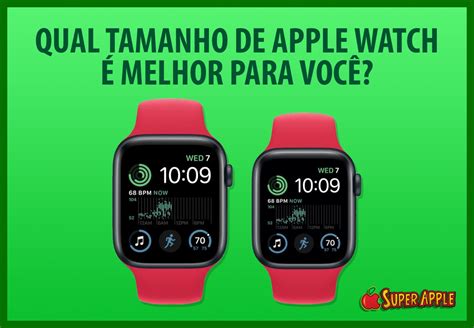 Qual Tamanho de Apple Watch Devo Comprar Guia Prático para Escolher o