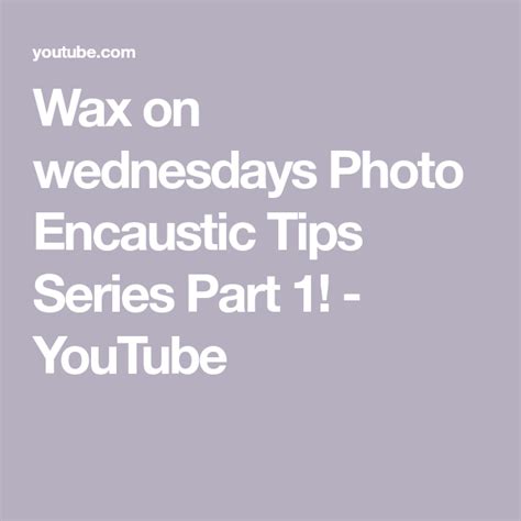 Wax On Wednesdays Photo Encaustic Tips Series Part Youtube Photo