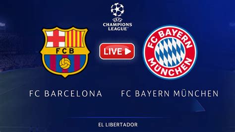 🔴fc Barcelona Vs Bayern Munich Uefa Champions League Match Live Youtube