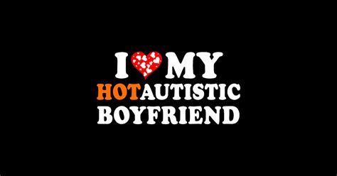 I Love My Hot Autistic Boyfriend Valentines Day Sticker TeePublic