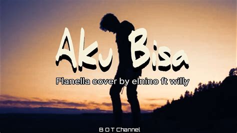 Flanella Aku Bisa Cover By Elnino Ft Willy Preman Pensiun Lirik