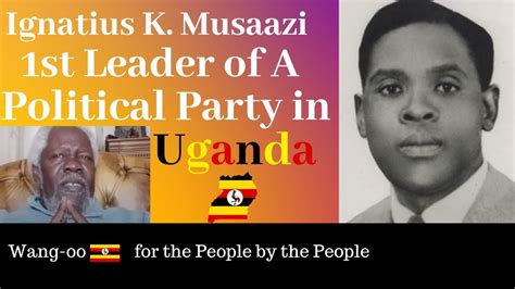 Wang Oo Uganda Ep Ignatius K Musaazi St Leader Of A Political