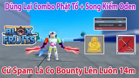 Blox Fruits Dùng Lại Combo Spam Tới Chết Phạt Tổ Song Kiếm Oden Lên 14m Bounty Roblox