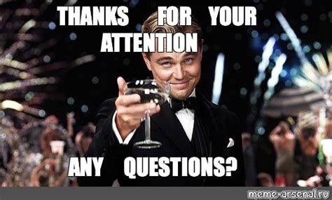 Мем: "THANKS FOR YOUR ATTENTION ANY QUESTIONS?" - Все шаблоны - Meme ...