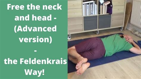 Free The Head And Neck Advanced Version The Feldenkrais Way