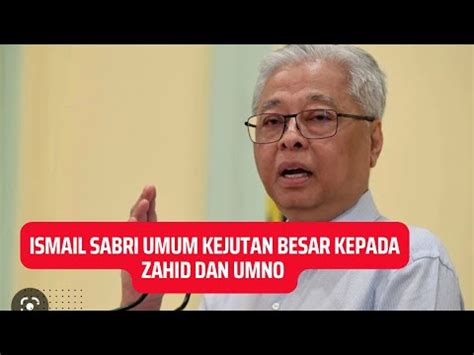 ISMAIL SABRI DAH KENAPA Tiba2 ISMAIL SABRI UMUM KEJUTKAN KEPADA UMNO