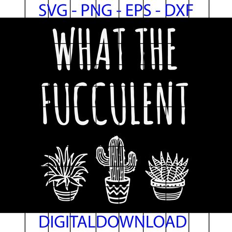 What The Fucculent Funny Succulent Pun Funny Plant Svg Eps Etsy