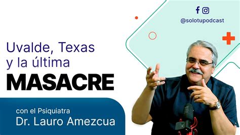 Uvalde Texas La Ltima Masacre Dr Lauro Amezcua The Only You