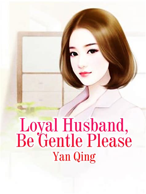 Loyal Husband Be Gentle Please Novel Full Story Book Babelnovel