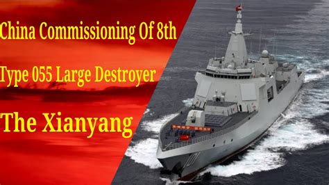 China Commissioning Of 8th Type 055 Large Destroyer The Xianyang Youtube