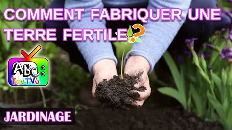 Jardin Comment Fabriquer Une Terre Fertile Youtube