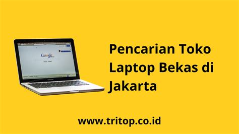 Pencarian Toko Laptop Bekas Di Jakarta Tritop