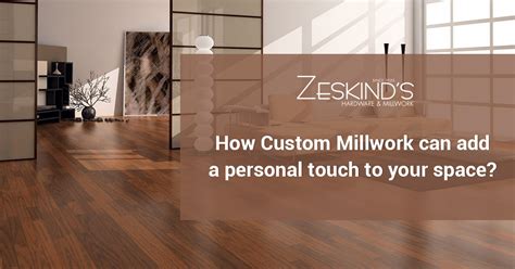 How Custom Millwork Can Add A Personal Touch To Your Space Zeskind S