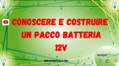 Realizzare Un Pacco Batteria Da 12v Con Batterie 18650 Tutto Quello