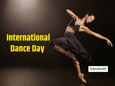 International Dance Day 5 Reasons Why You Must Dance More Often