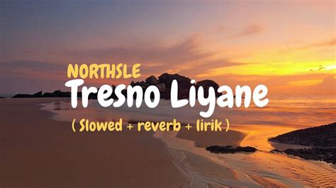 Tresno Liyane NORTHSLE Slowed Reverb Lirik YouTube