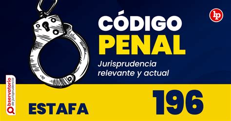 Jurisprudencia Del Artículo 196 Del Código Penal Estafa Lp