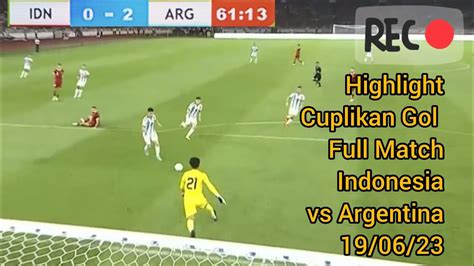 Hasil Indonesia Vs Argentina Hari Ini 0 2 Highlight Cuplikan Gol Timnas