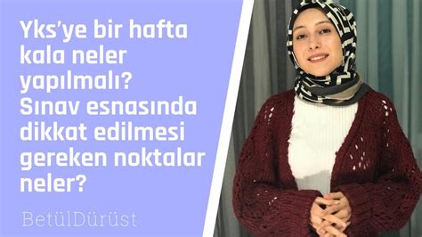 Yks ye Bir Hafta Kala Ne Yapmalı Sınav Esnasında Dikkat Edilmesi