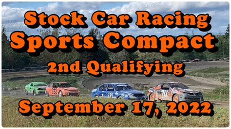 Sports Compact 2nd Qualifying September 17 2022 Stockcarracing New Richmond Stock Car Race