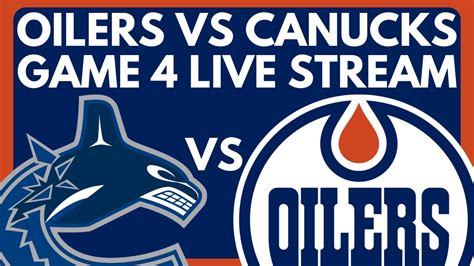 GAME 4 Edmonton Oilers VS Vancouver Canucks LIVE NHL Stanley Cup