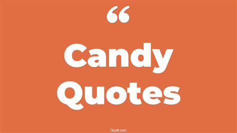 45+ Powerful Candy Quotes That Will Unlock Your True Potential