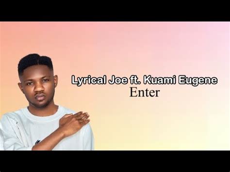 Lyrical Joe Enter Ft Kuami Eugene Lyrics Video Youtube