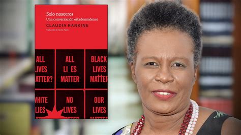 Claudia Rankine “nuestra Cultura No Se Anima A Explorar De Qué Está Hecho El Privilegio Blanco