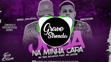 MC SEIA BOLADÃO PART MC LEOZIN JOGA NA MINHA CARA GRAVE YouTube