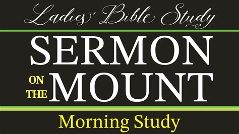 Ladies Morning Bible Study Sermon On The Mount Berean Bible Church