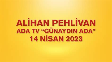 ALİHAN PEHLİVAN ADA TV GÜNAYDIN ADA 14 NİSAN 2023 YouTube