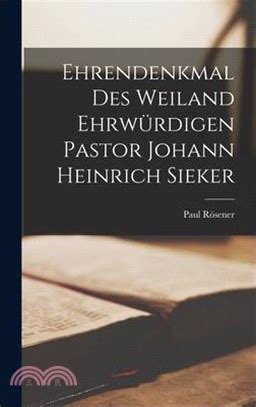 Ehrendenkmal des Weiland Ehrwürdigen Pastor Johann Heinrich Sieker 三民網路書店