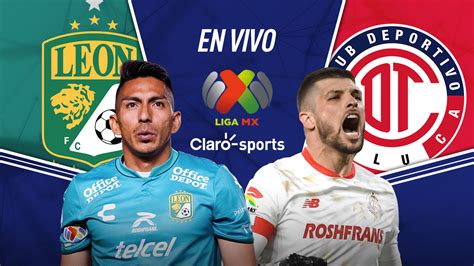 Transmisión Streaming León Vs Toluca Goles De La Liga Mx 2023 En Vivo