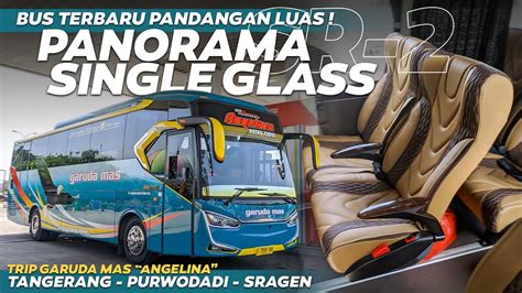 Naik Bus Terbaru Po Garuda Mas Sr Panorama Single Glass Trip